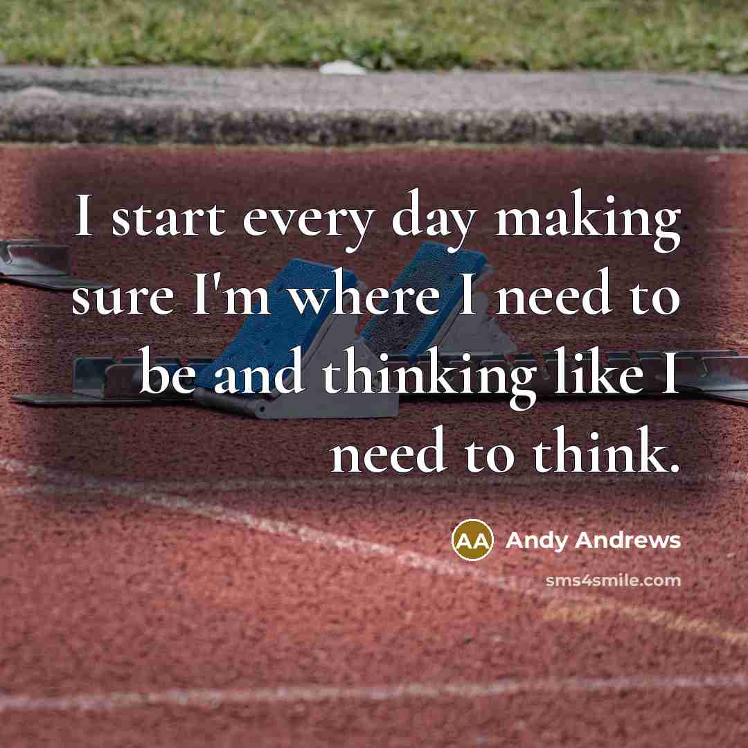 “I start every day making sure I'm where I need…” quote by Andy Andrews