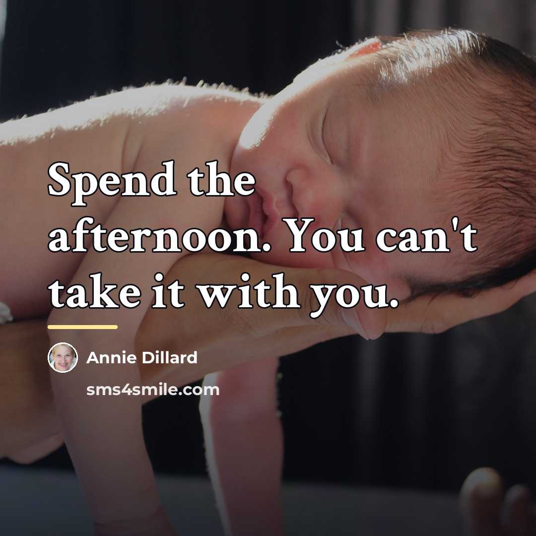 “Spend the afternoon. You can't take it with you.…” quote by Annie Dillard