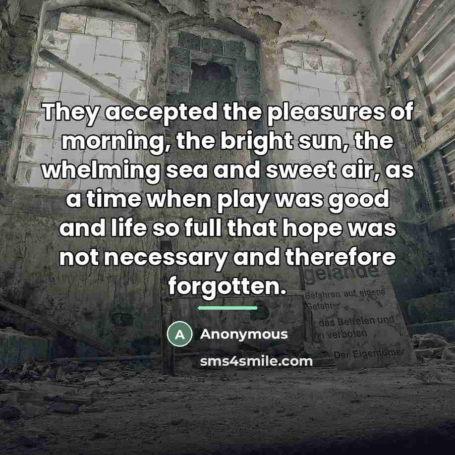 “They accepted the pleasures of morning, the bright sun, the…” quote by Anonymous