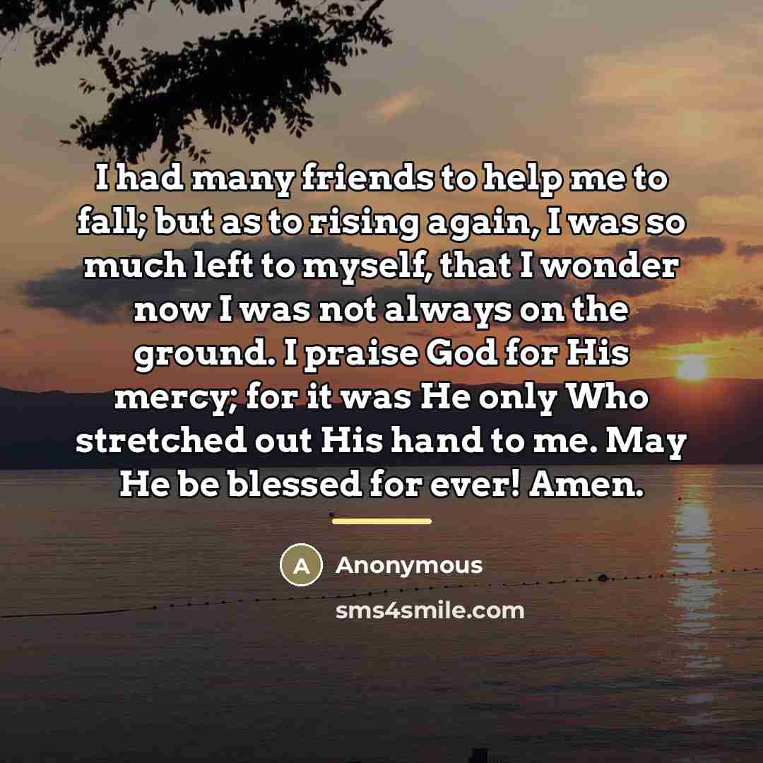 “I had many friends to help me to fall; but…” quote by Anonymous