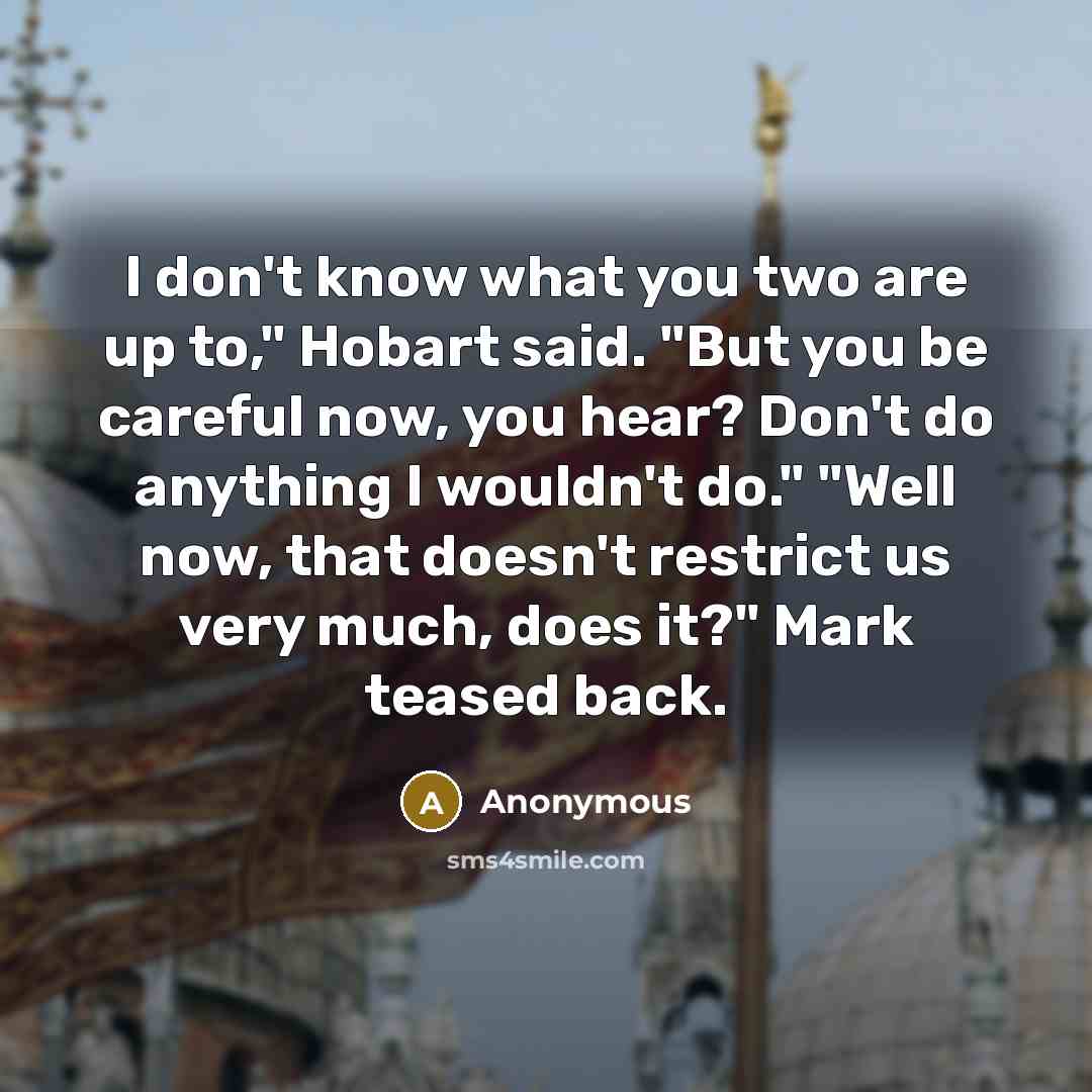 “I don't know what you two are up to," Hobart…” quote by Anonymous