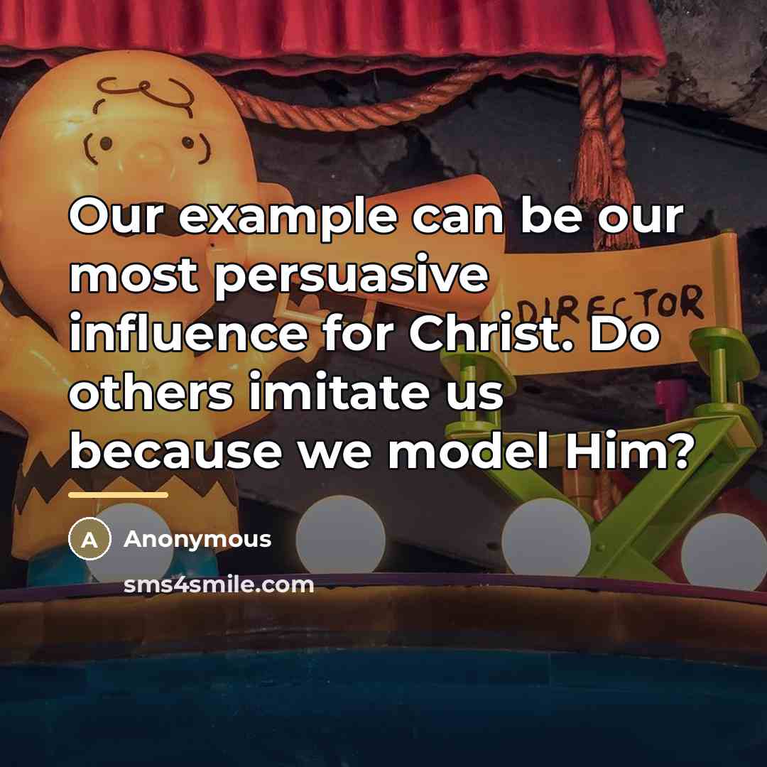 “Our example can be our most persuasive influence for Christ.…” quote by Anonymous