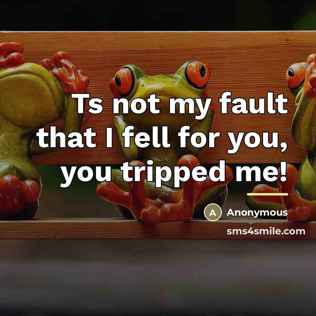 “Ts not my fault that I fell for you, you…” quote by Anonymous