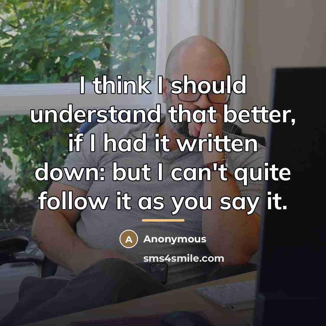 “I think I should understand that better, if I had…” quote by Anonymous