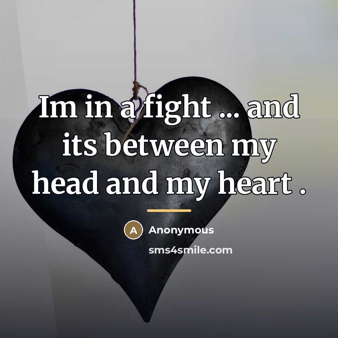 “Im in a fight ... and its between my head…” quote by Anonymous