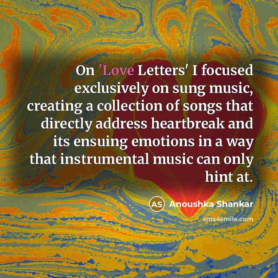 “On 'Love Letters' I focused exclusively on sung music, creating…” quote by Anoushka Shankar