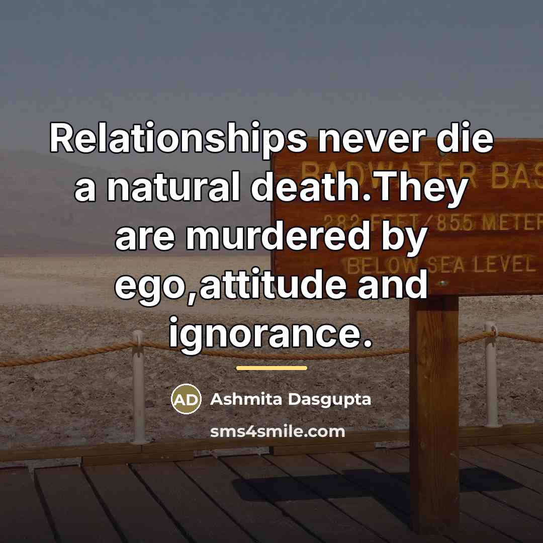 “Relationships never die a natural death.They are murdered by ego,attitude…” quote by Ashmita Dasgupta