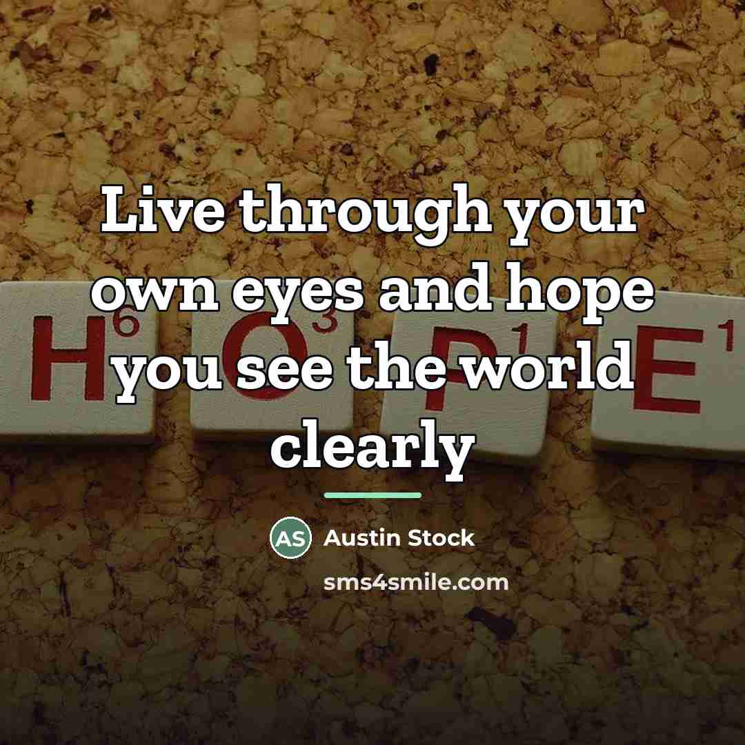 “Live through your own eyes and hope you see the…” quote by Austin Stock
