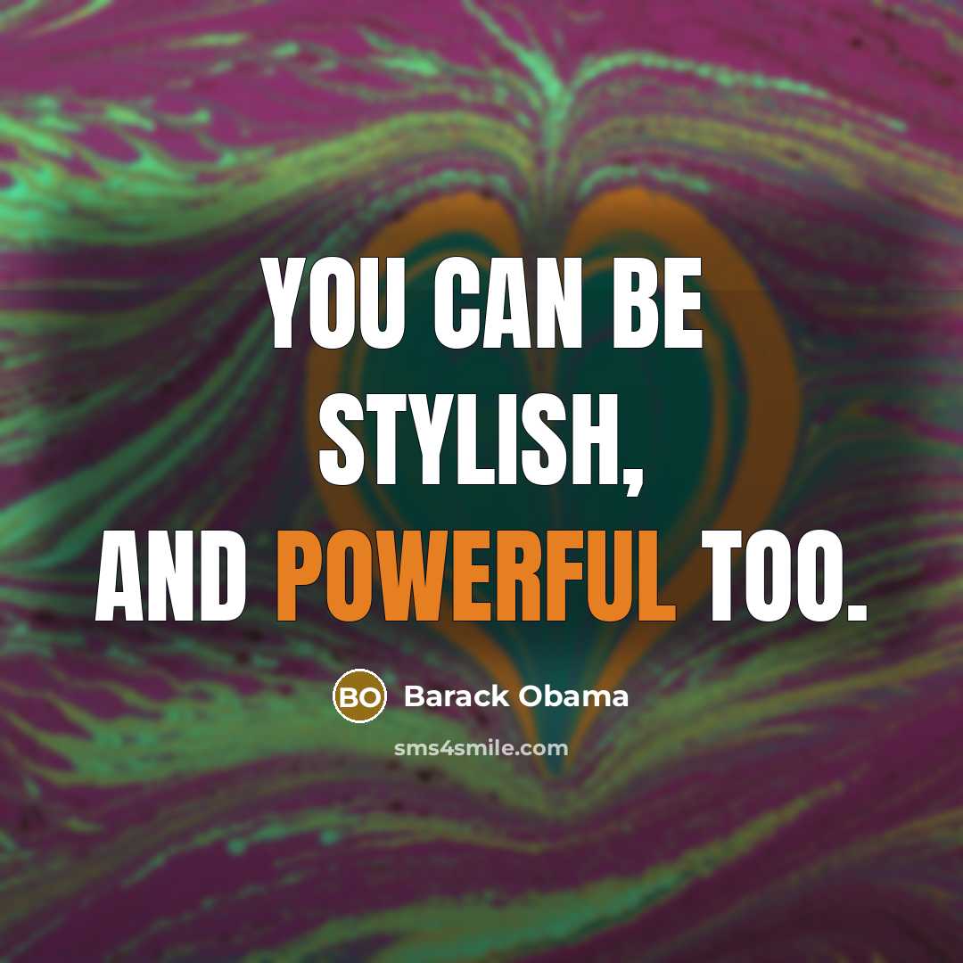 “You can be stylish, and powerful too.” quote by Barack Obama