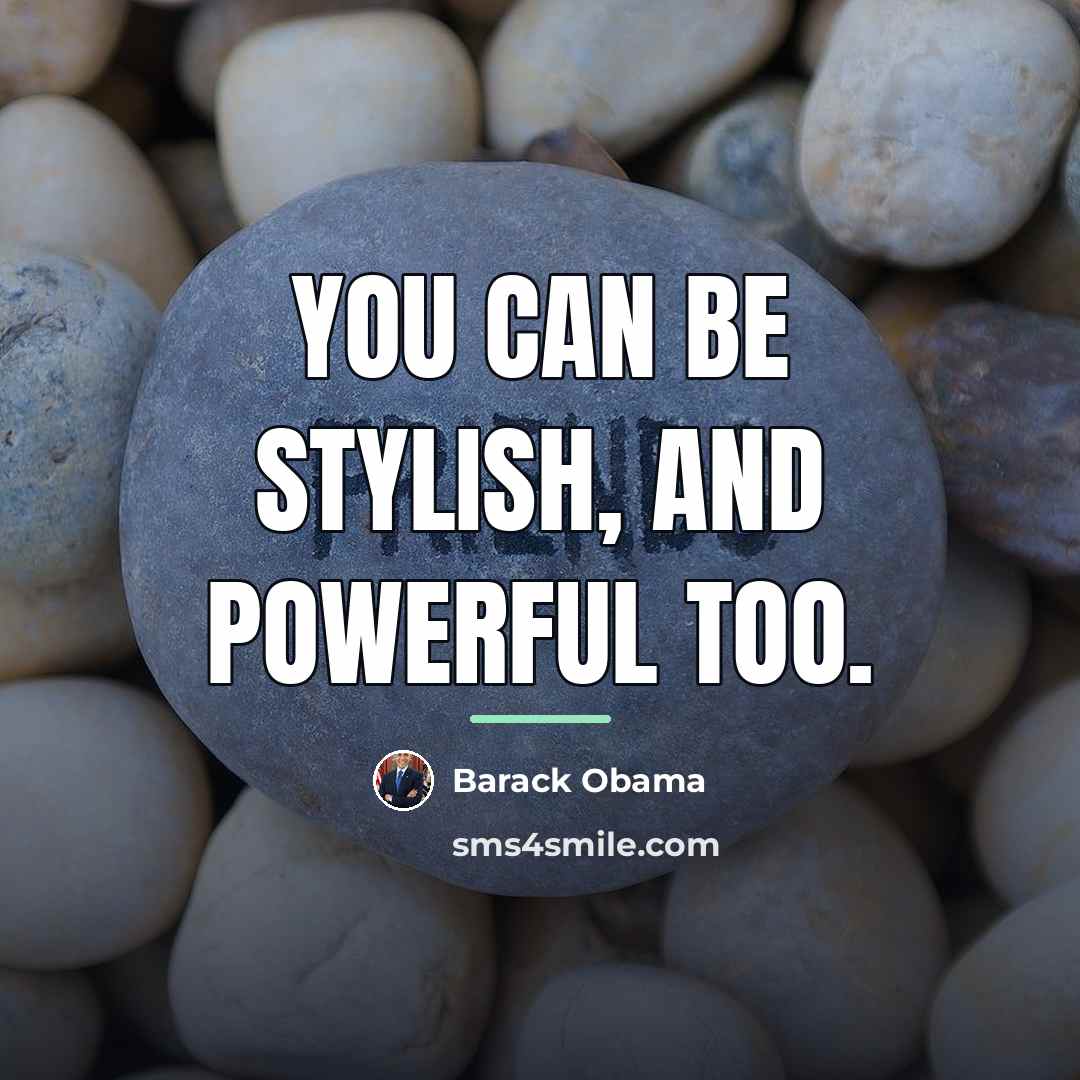“You can be stylish, and powerful too.…” quote by Barack Obama