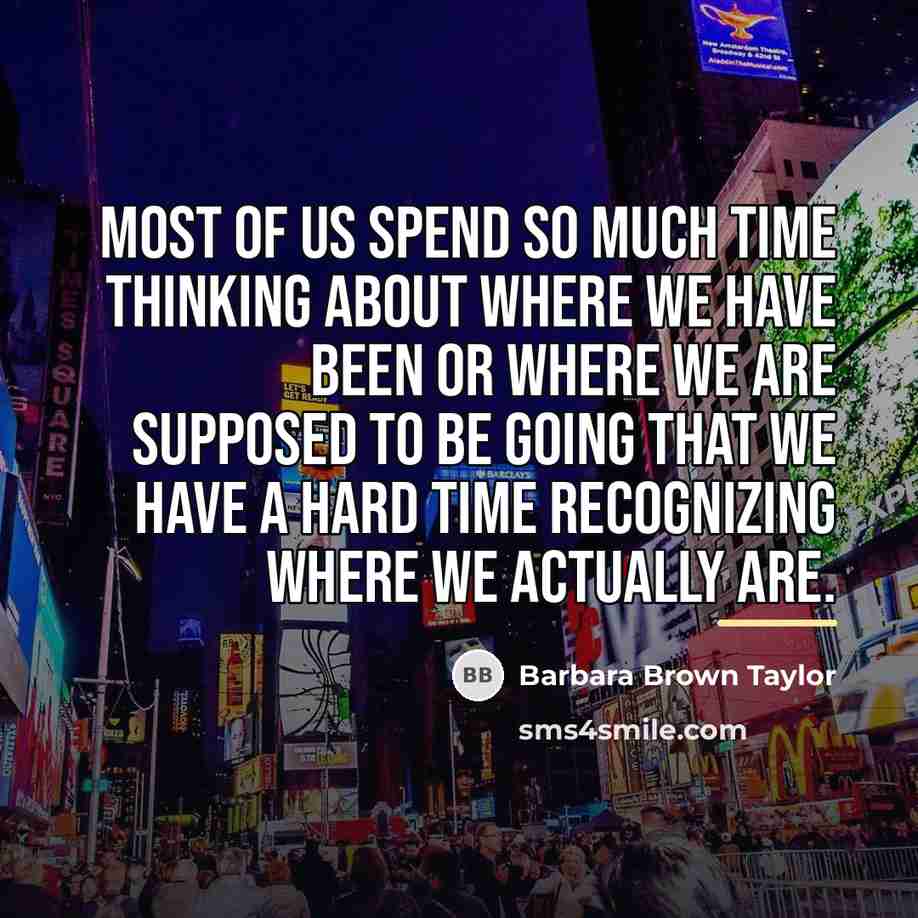“Most of us spend so much time thinking about where…” quote by Barbara Brown Taylor