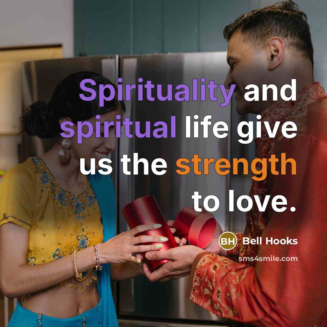 “Spirituality and spiritual life give us the strength to love.…” quote by Bell Hooks