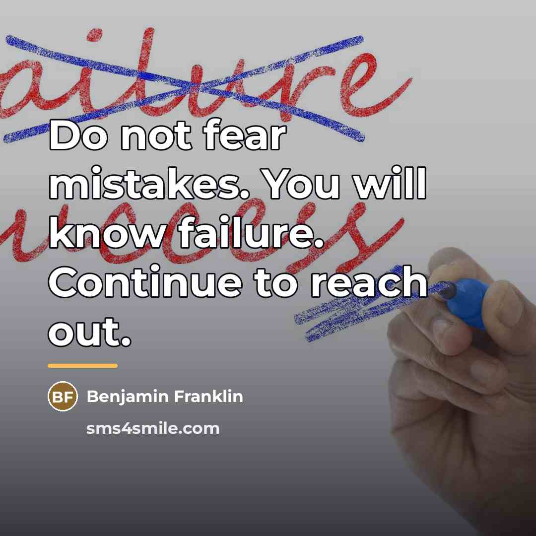 “Do not fear mistakes. You will know failure. Continue to…” quote by Benjamin Franklin