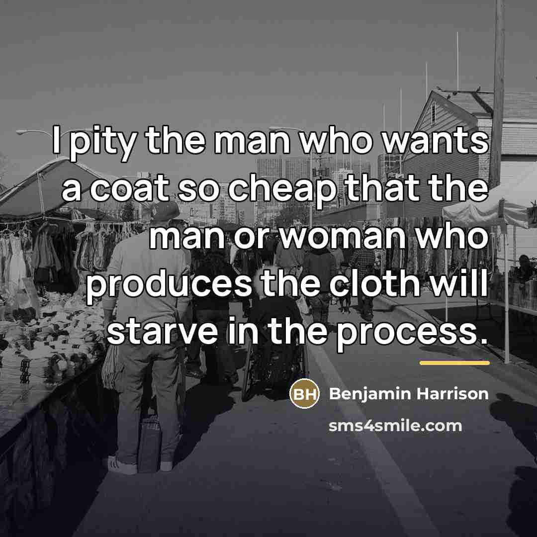 “I pity the man who wants a coat so cheap…” quote by Benjamin Harrison