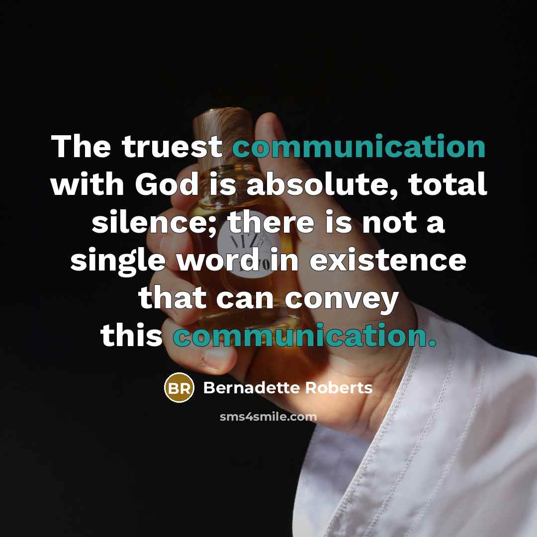 “The truest communication with God is absolute, total silence; there…” quote by Bernadette Roberts