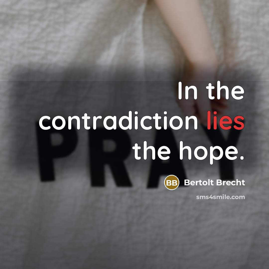 “In the contradiction lies the hope.…” quote by Bertolt Brecht
