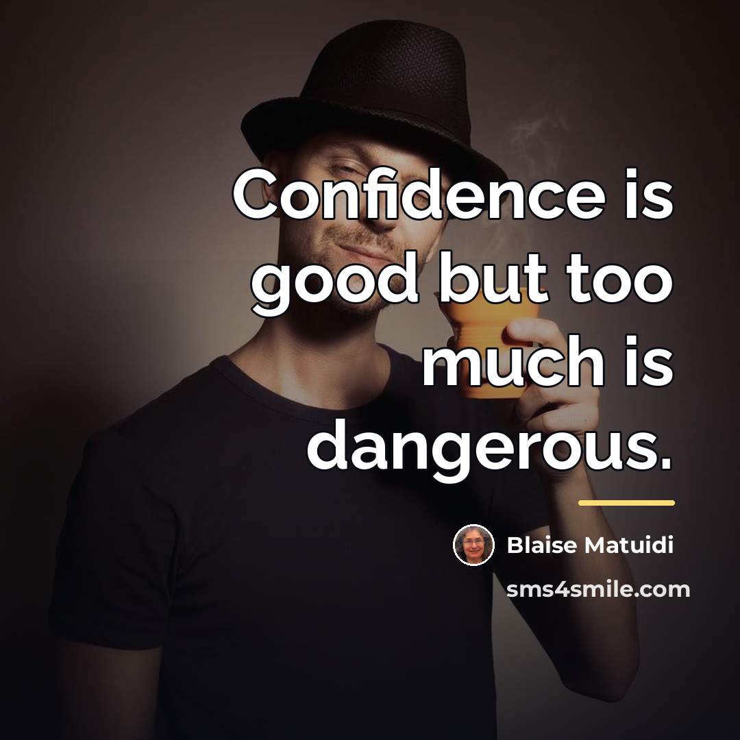 “Confidence is good but too much is dangerous.…” quote by Blaise Matuidi