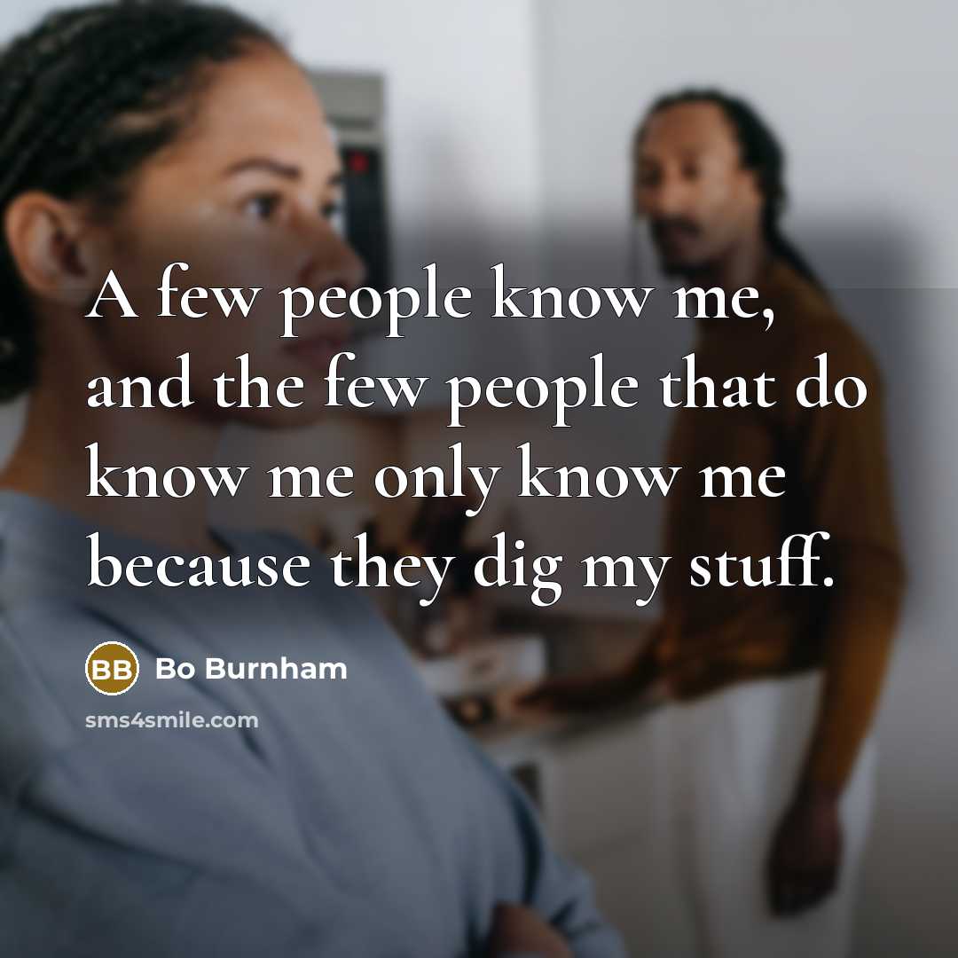 “A few people know me, and the few people that…” quote by Bo Burnham