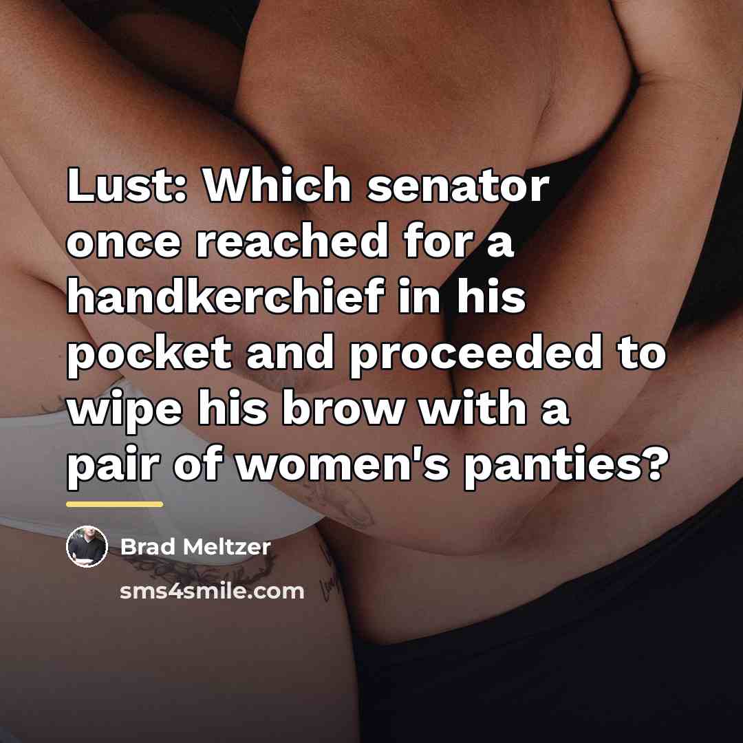 “Lust: Which senator once reached for a handkerchief in his…” quote by Brad Meltzer