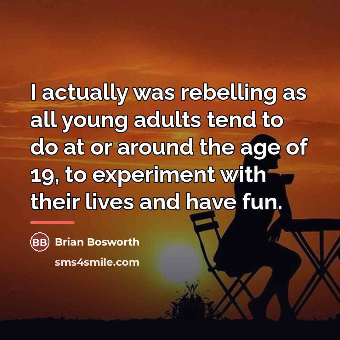 “I actually was rebelling as all young adults tend to…” quote by Brian Bosworth