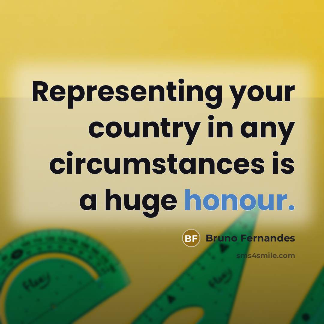 “Representing your country in any circumstances is a huge honour.…” quote by Bruno Fernandes