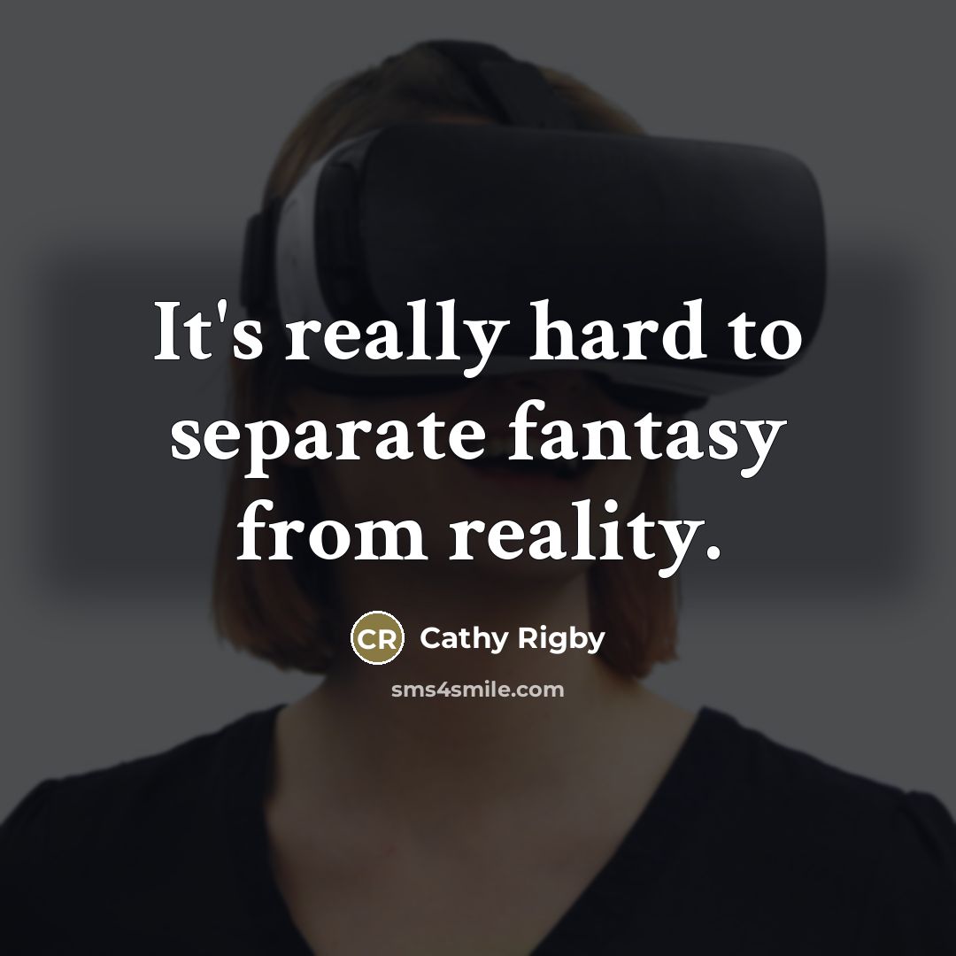 “It's really hard to separate fantasy from reality.…” quote by Cathy Rigby