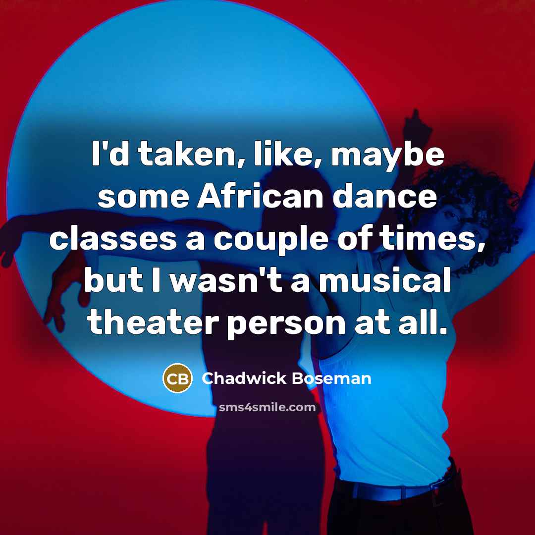 “I'd taken, like, maybe some African dance classes a couple…” quote by Chadwick Boseman