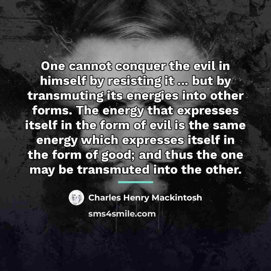 “One cannot conquer the evil in himself by resisting it…” quote by Charles Henry Mackintosh