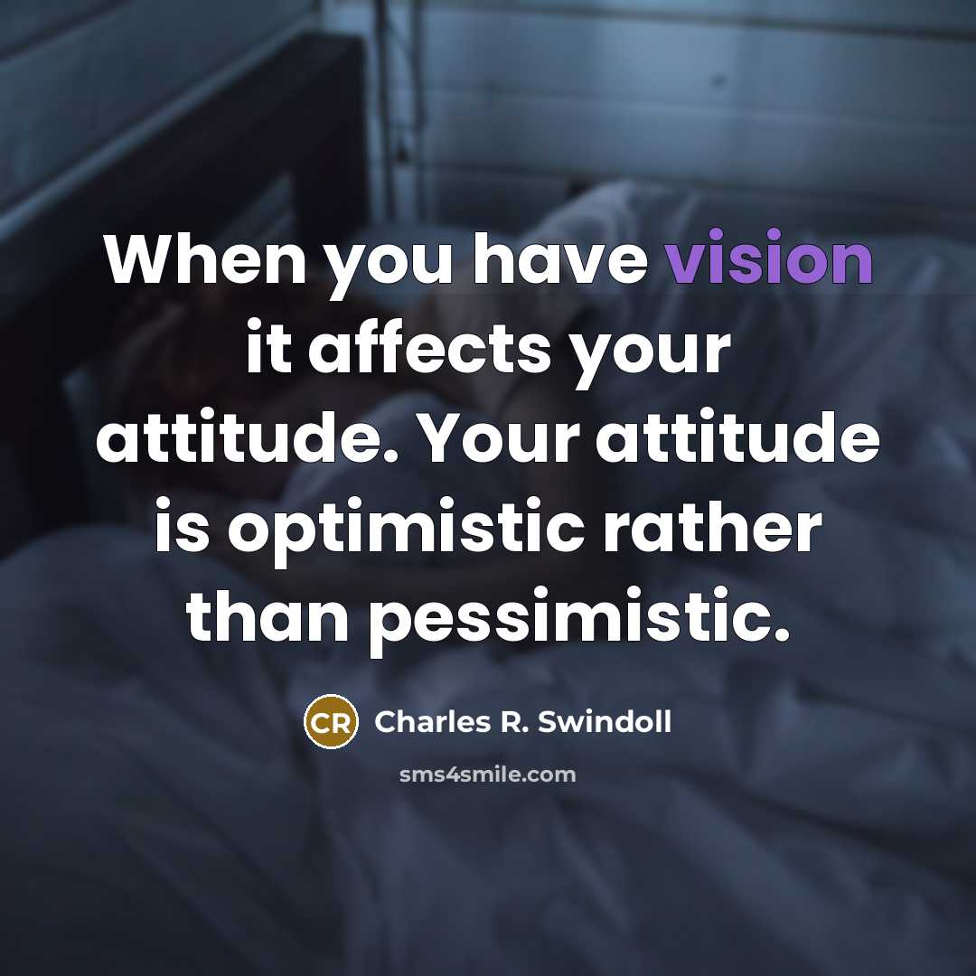 “When you have vision it affects your attitude. Your attitude…” quote by Charles R. Swindoll