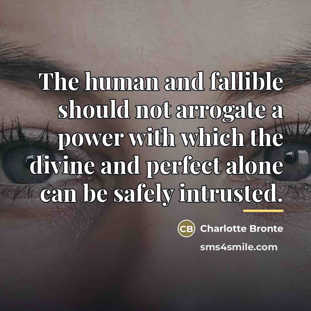 “The human and fallible should not arrogate a power with…” quote by Charlotte Bronte