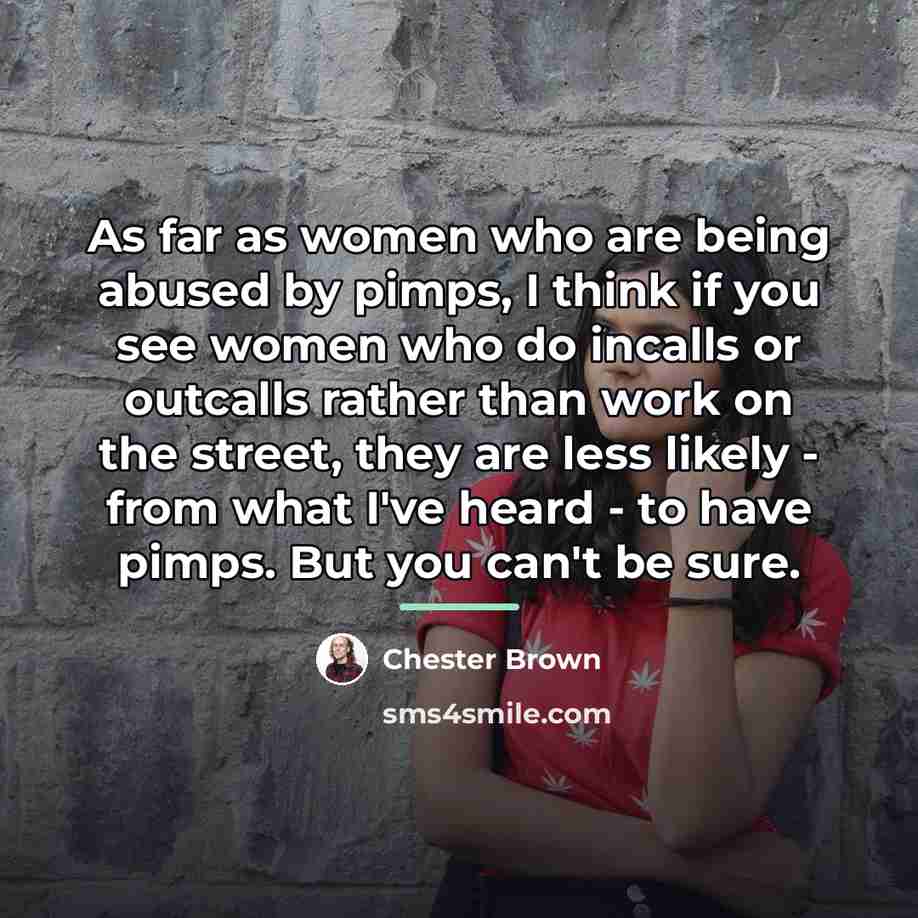 “As far as women who are being abused by pimps,…” quote by Chester Brown