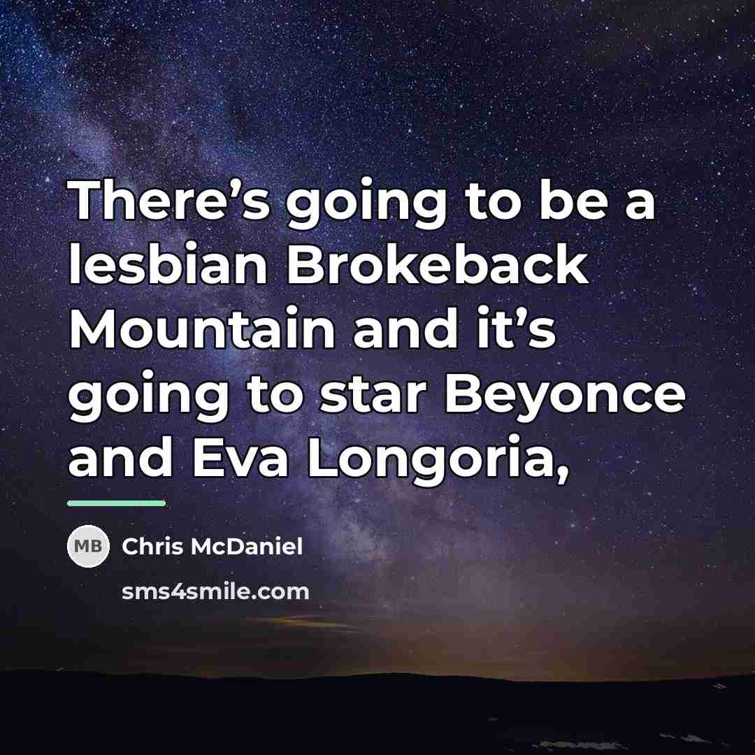 “There’s going to be a lesbian Brokeback Mountain and it’s…” quote by Chris McDaniel