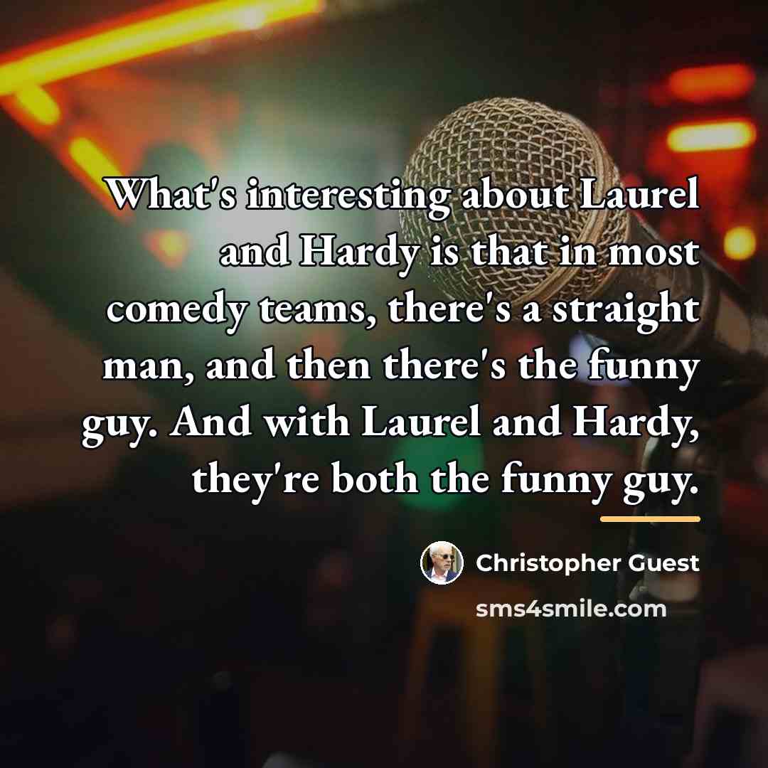 “What's interesting about Laurel and Hardy is that in most…” quote by Christopher Guest
