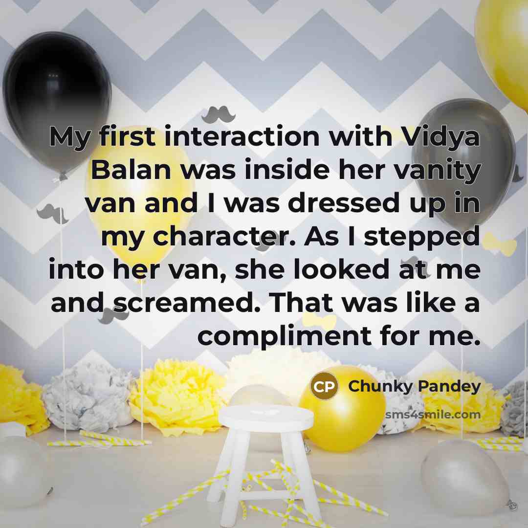 “My first interaction with Vidya Balan was inside her vanity…” quote by Chunky Pandey