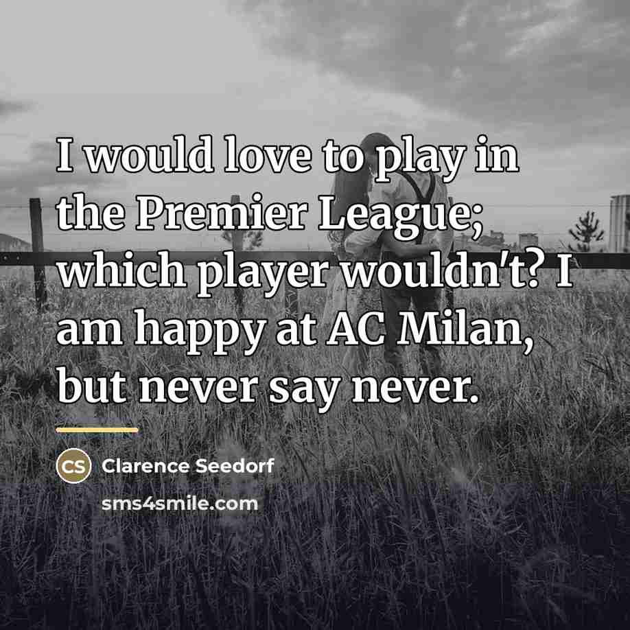“I would love to play in the Premier League; which…” quote by Clarence Seedorf