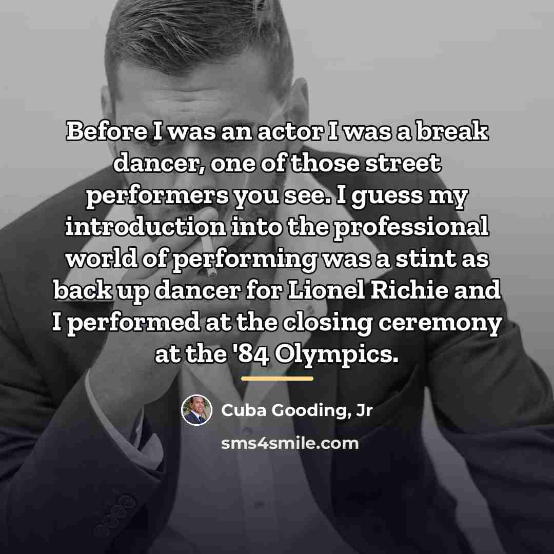 “Before I was an actor I was a break dancer,…” quote by Cuba Gooding, Jr