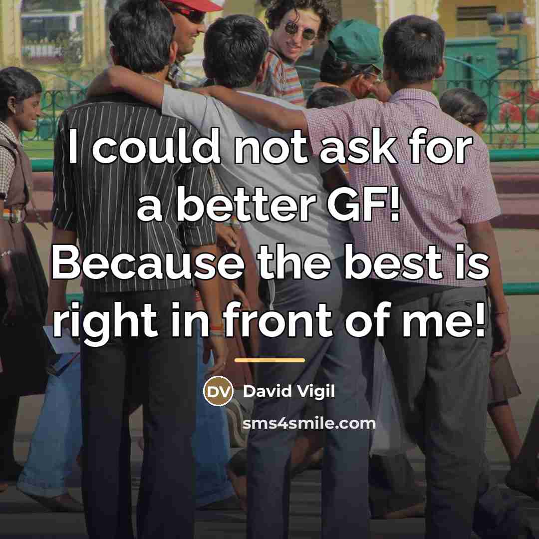 “I could not ask for a better GF! Because the…” quote by David Vigil