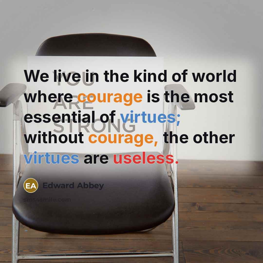 “We live in the kind of world where courage is…” quote by Edward Abbey