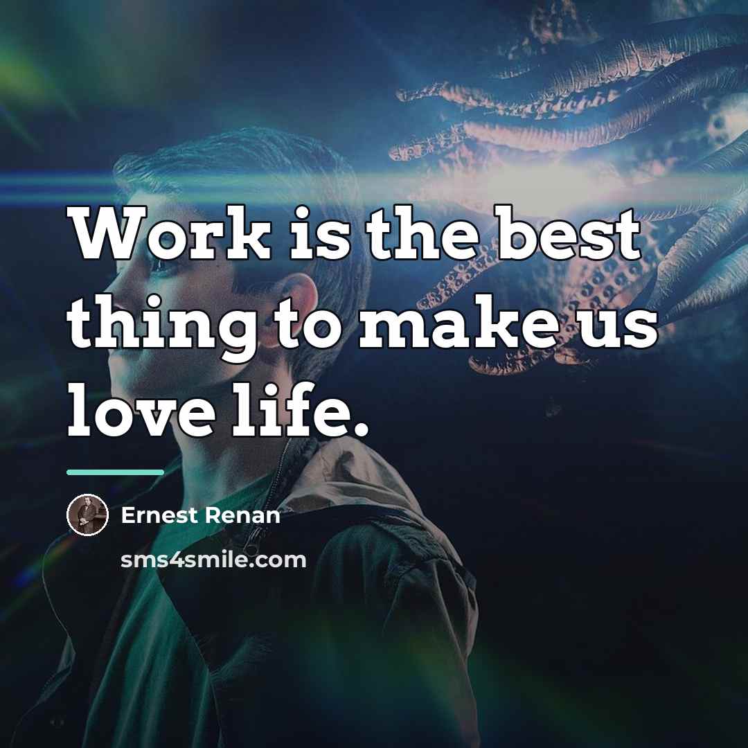 “Work is the best thing to make us love life.…” quote by Ernest Renan