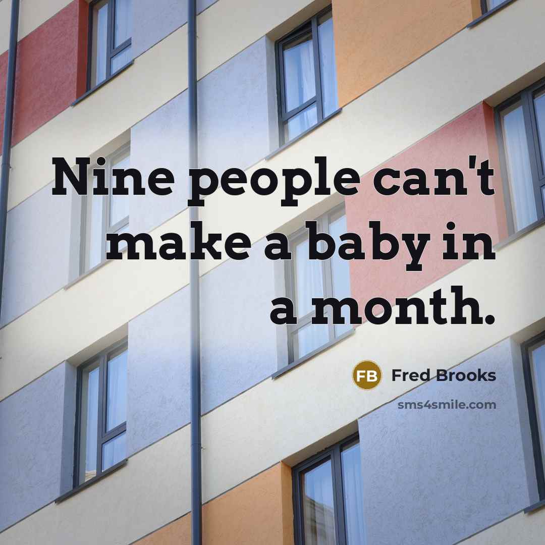 “Nine people can't make a baby in a month.…” quote by Fred Brooks