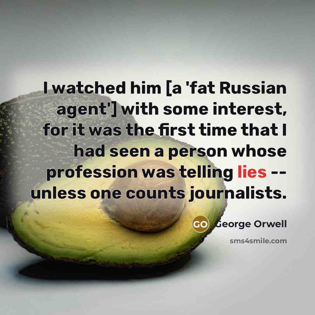 “I watched him [a 'fat Russian agent'] with some interest,…” quote by George Orwell