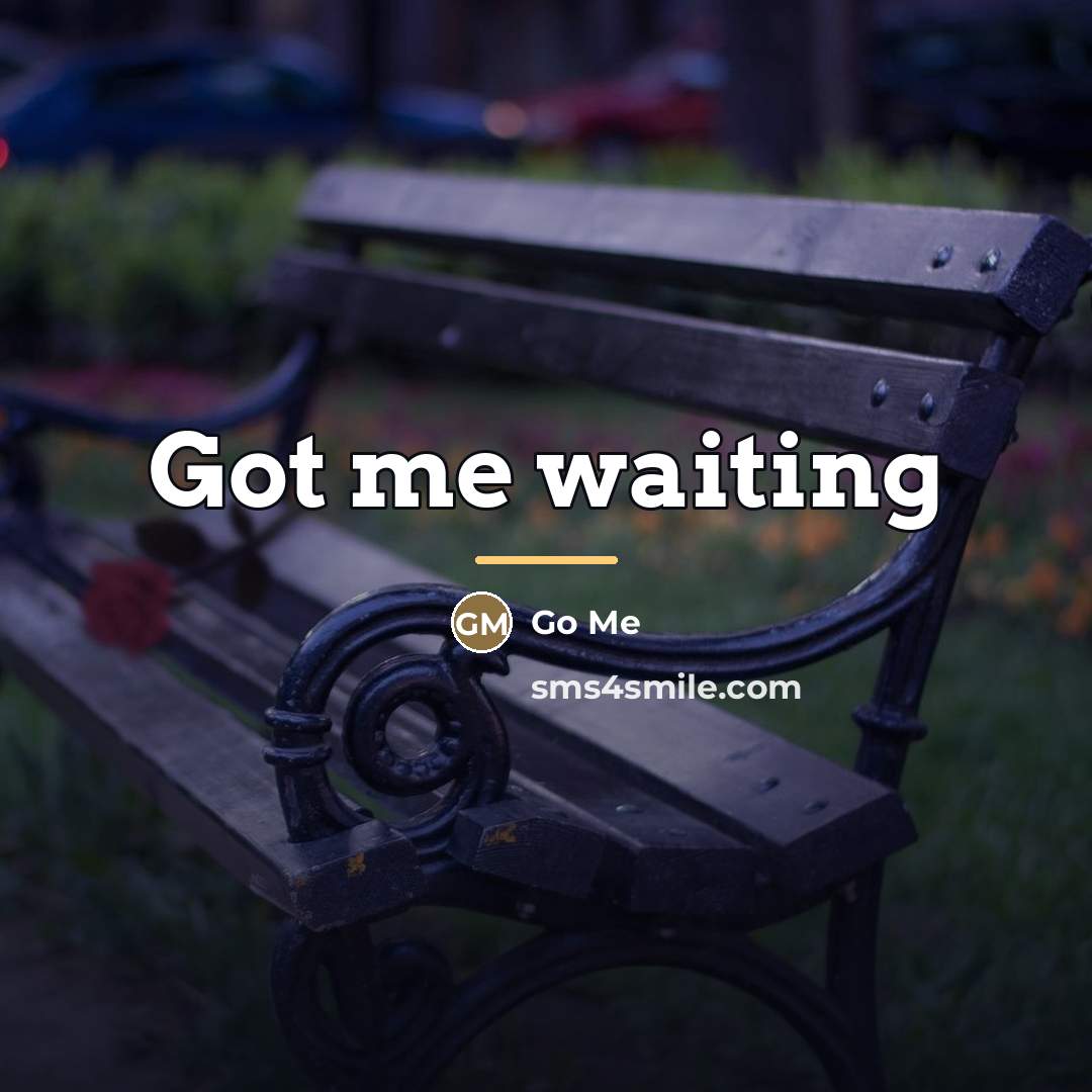 “Got me waiting…” quote by Go Me