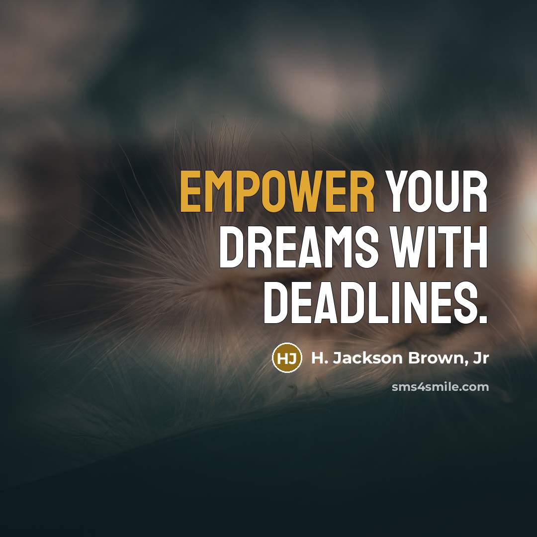 “Empower your dreams with deadlines.…” quote by H. Jackson Brown, Jr