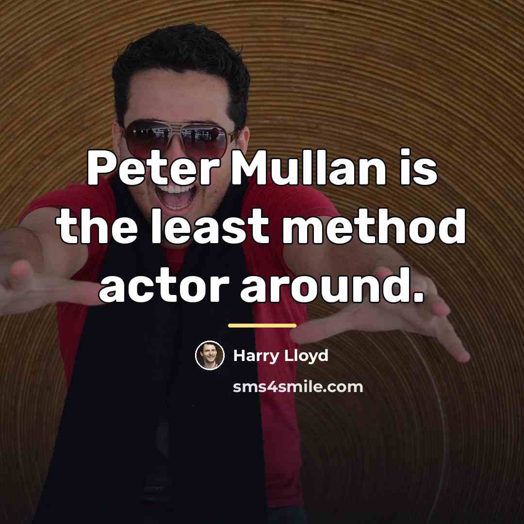 “Peter Mullan is the least method actor around.…” quote by Harry Lloyd