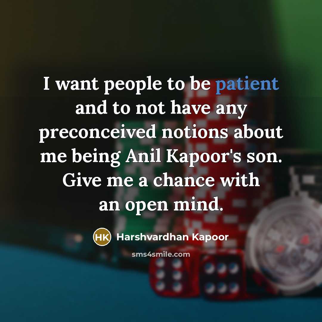 “I want people to be patient and to not have…” quote by Harshvardhan Kapoor