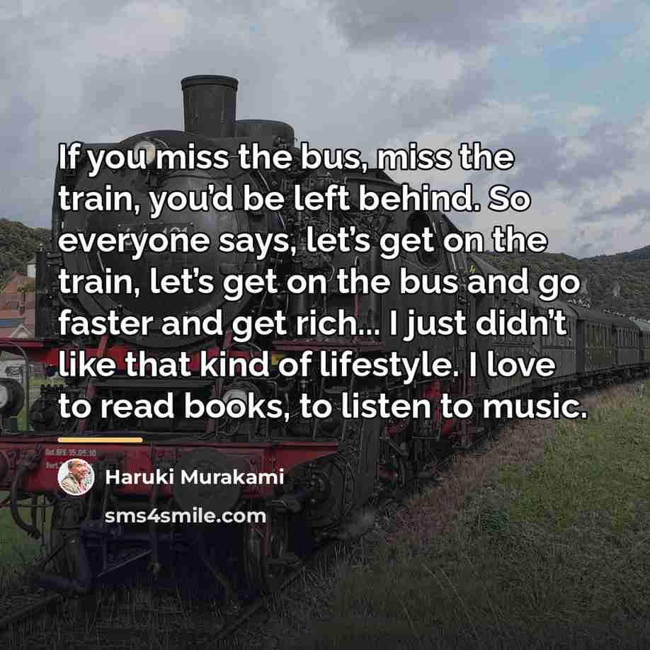 “If you miss the bus, miss the train, you’d be…” quote by Haruki Murakami