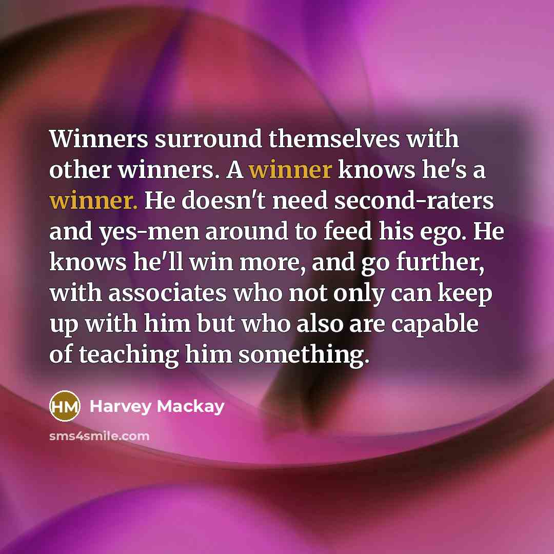 “Winners surround themselves with other winners. A winner knows he's…” quote by Harvey Mackay