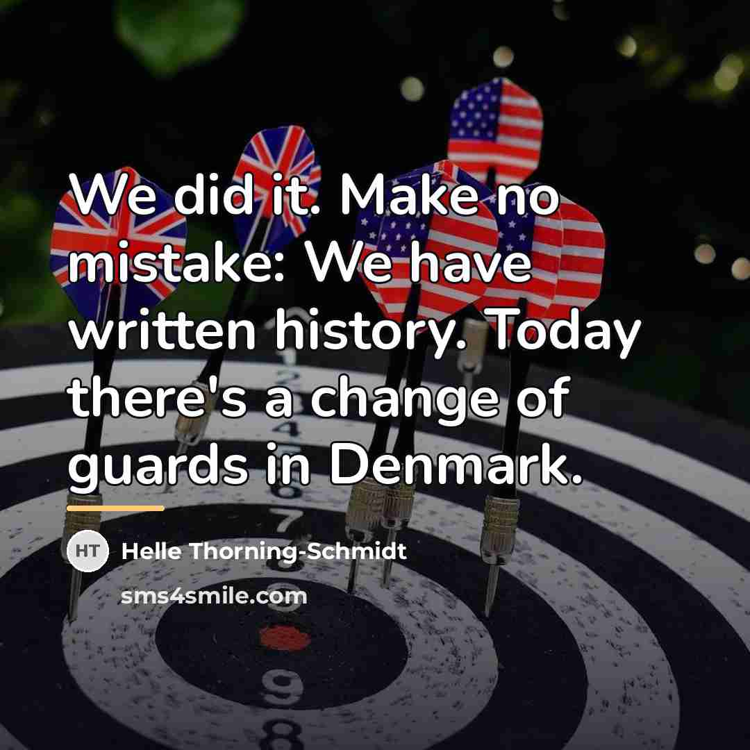 “We did it. Make no mistake: We have written history.…” quote by Helle Thorning-Schmidt