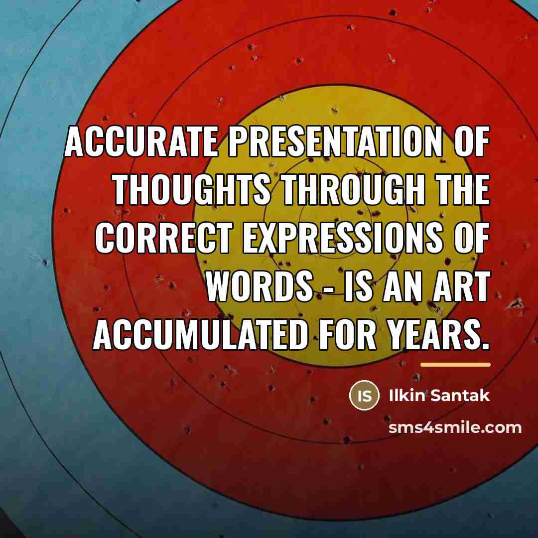 “Accurate presentation of thoughts through the correct expressions of words…” quote by Ilkin Santak