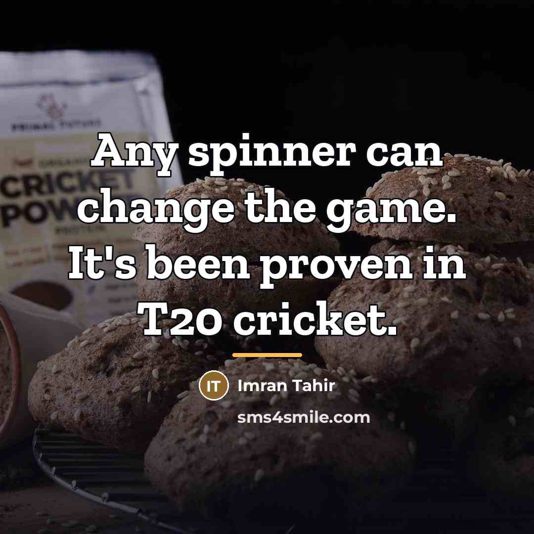 “Any spinner can change the game. It's been proven in…” quote by Imran Tahir